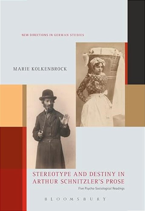 Stereotype And Destiny In Arthur Schnitzler's Prose: Five Psycho-Sociological Readings-..