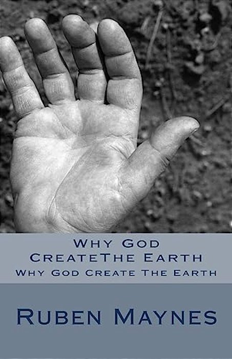 Why God Createthe Earth: Why God Create The Earth-..