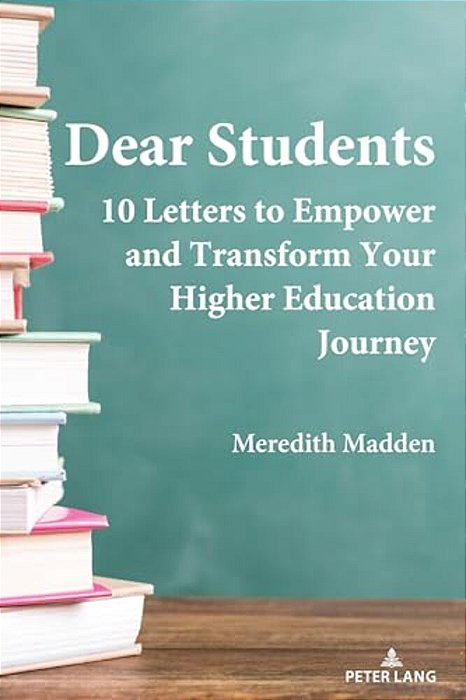 Dear Students: 10 Letters To Empower And Transform Your Higher Education Journey-..