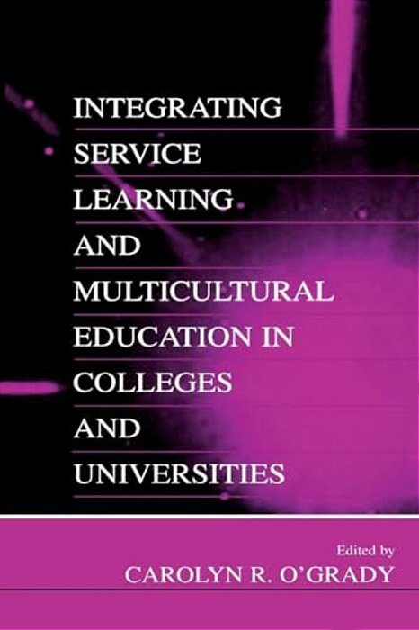 Integrating Service Learning And Multicultural Education In Colleges And Universities-..