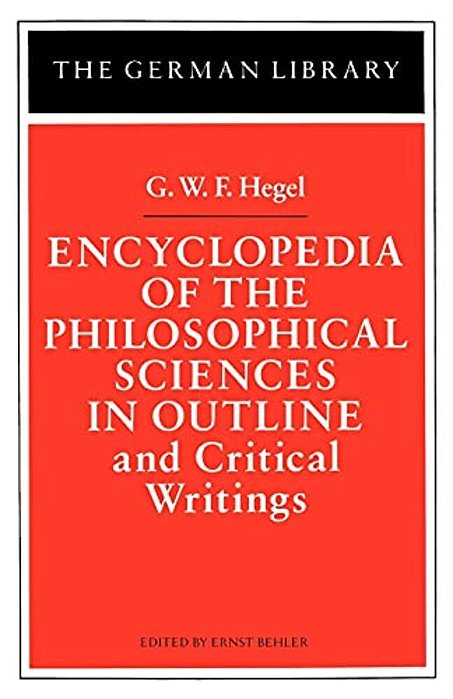 Encyclopedia Of The Philosophical Sciences In Outline: And Critical Writings-..