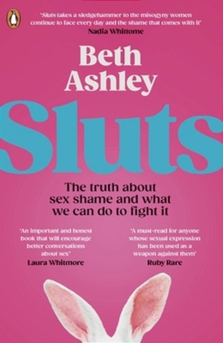 Sluts: The Truth About Sex Shame And What We Can Do To Fight It-..
