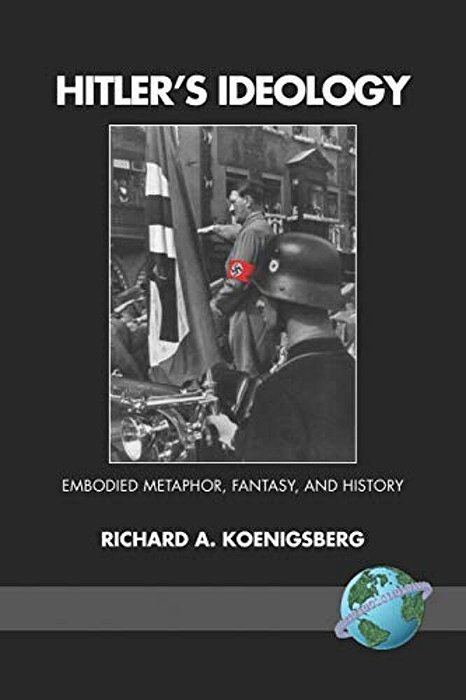 Hitler's Ideology: Embodied Metaphor, Fantsay, And History-..