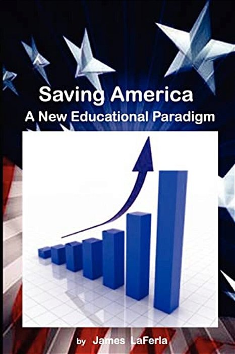 Saving America: A New Educational Paradigm-..