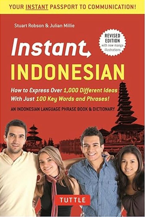 Instant Indonesian: How To Express 1,000 Different Ideas With Just 100 Key Words And Phrases! (A Indonesian Phrasebook & Dictionary)-..