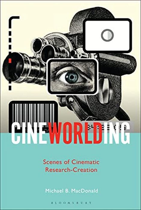Cineworlding: Scenes Of Cinematic Research-Creation-..