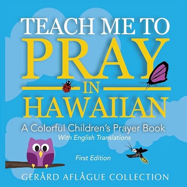 Teach Me To Pray In Hawaiian: A Colorful Children's Prayer Book-..