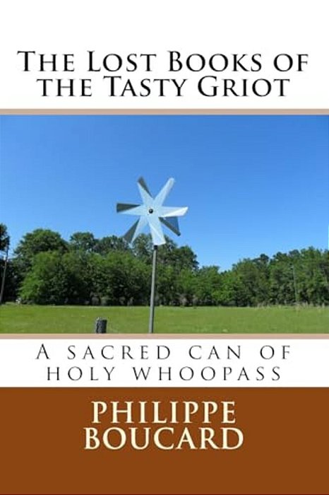The Lost Books Of The Tasty Griot: A Sacred Can Of Holy Whoopass-..
