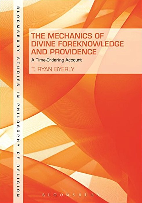The Mechanics Of Divine Foreknowledge And Providence: A Time-Ordering Account-..