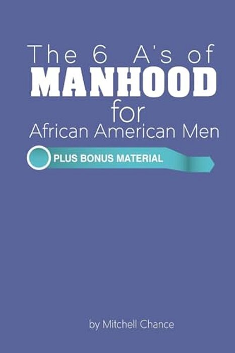 The 6 A's Of Manhood For African American Men-..
