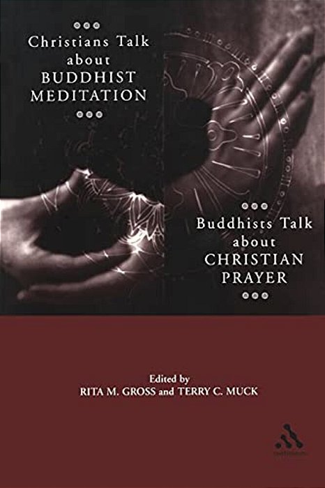 Christians Talk About Buddhist Meditation, Buddhists Talk About Christian Prayer-..