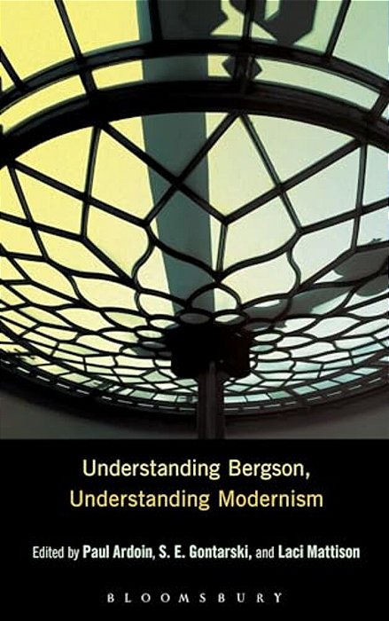 Understanding Bergson, Understanding Modernism-..