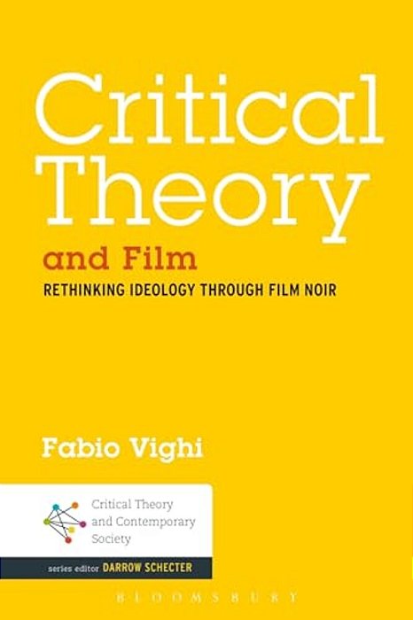 Critical Theory And Film: Rethinking Ideology Through Film Noir-..