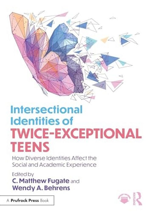 Intersectional Identities Of Twice-Exceptional Teens: How Diverse Identities Affect The Social And Academic Experience-..