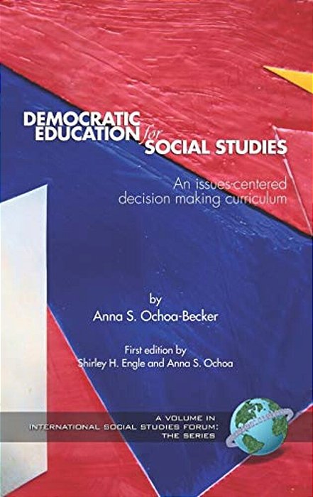 Democratic Education For Social Studies: An Issues-Centered Decision Making Curriculum-..