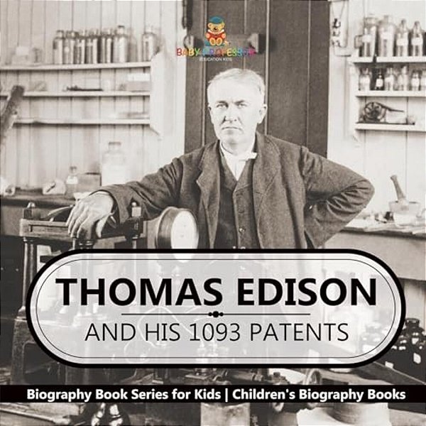 Thomas Edison And His 1093 Patents - Biography Book Series For Kids Children's Biography Books-..