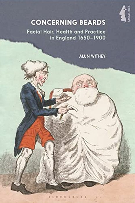 Concerning Beards: Facial Hair, Health And Practice In England 1650-1900-..