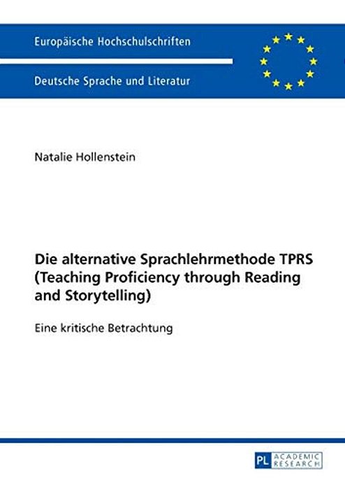 Die Alternative Sprachlehrmethode Tprs (Teaching Proficiency Through Reading And Storytelling): Eine Kritische Betrachtung-..
