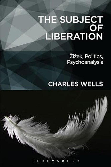 The Subject Of Liberation: I Ek, Politics, Psychoanalysis-..