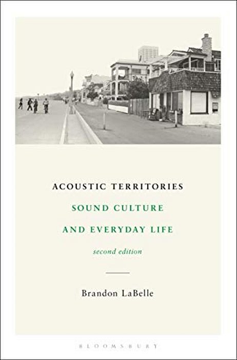 Acoustic Territories, Second Edition: Sound Culture And Everyday Life-..