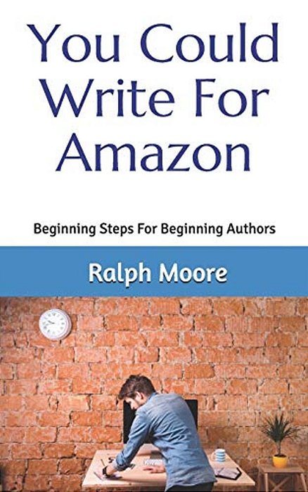 You Could Write For Amazon: Beginning Steps For Beginning Authors-..