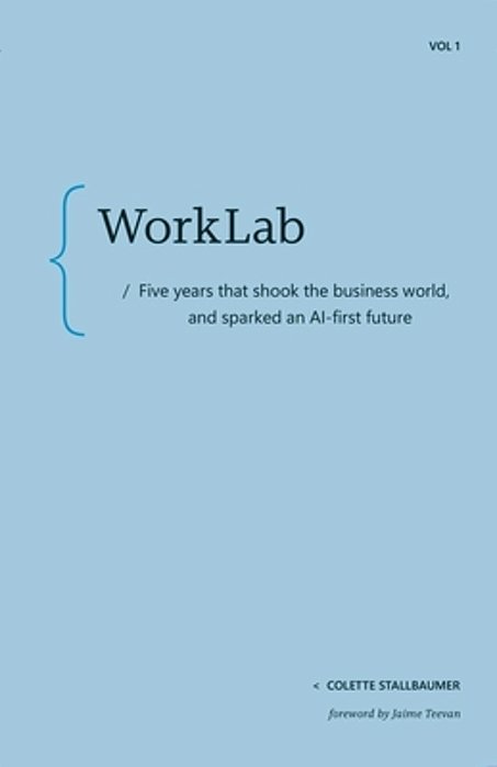 Worklab: Five Years That Shook The Business World And Sparked An Ai-First Future-..