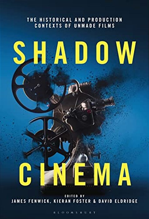 Shadow Cinema: The Historical And Production Contexts Of Unmade Films-..