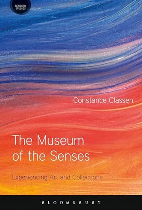 The Museum Of The Senses: Experiencing Art And Collections-..