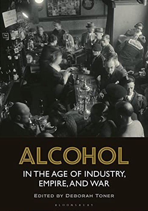 Alcohol In The Age Of Industry, Empire, And War-..