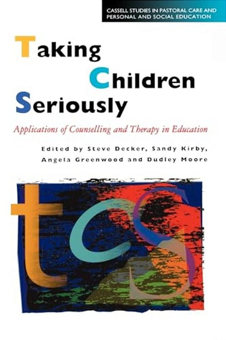 Taking Children Seriously: Applications Of Counselling And Therapy In Education-..