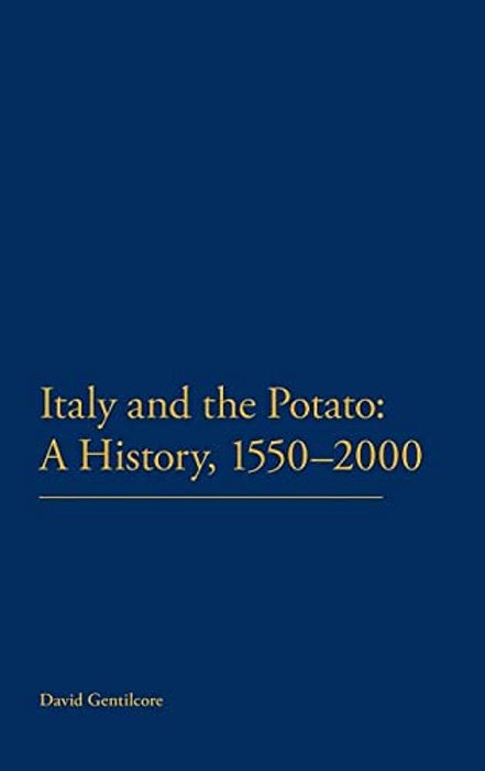 Italy And The Potato: A History, 1550-2000-..