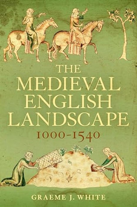 The Medieval English Landscape, 1000-1540-..