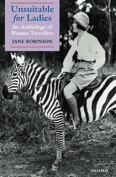 Unsuitable For Ladies: An Anthology Of Women Travellers-..