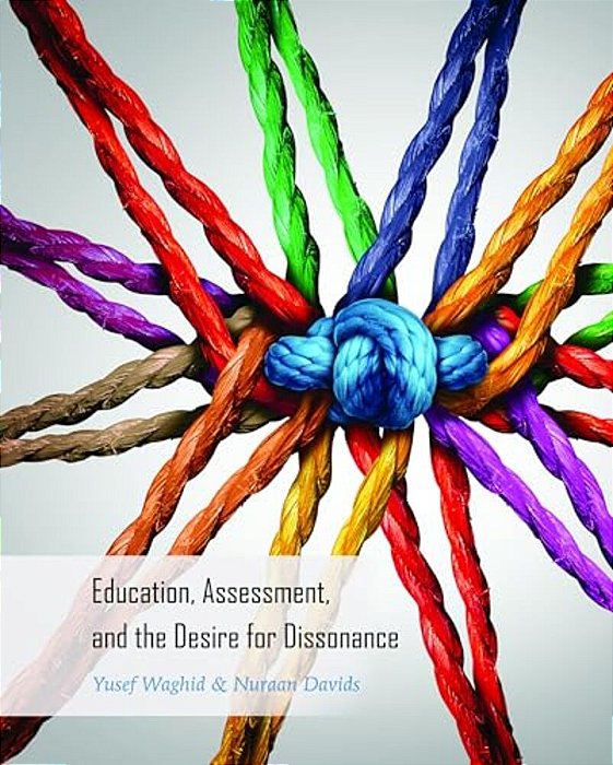 Education, Assessment, And The Desire For Dissonance-..