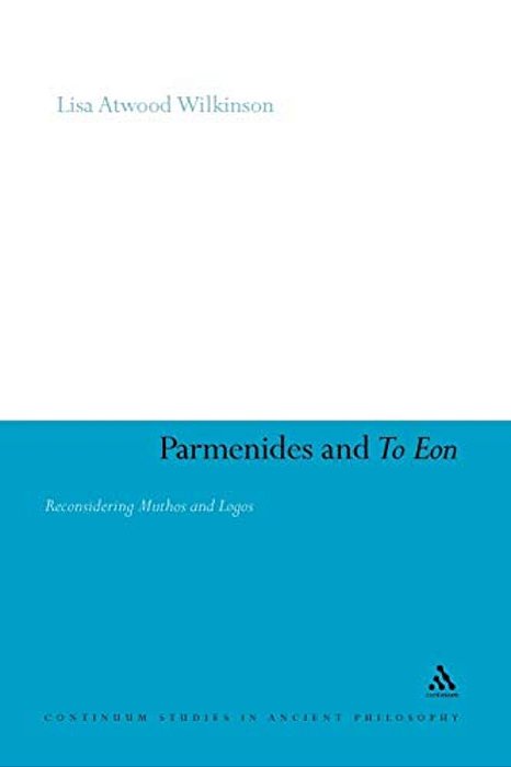 Parmenides And To Eon: Reconsidering Muthos And Logos-..