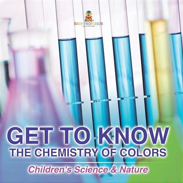 Get To Know The Chemistry Of Colors Children's Science & Nature-..