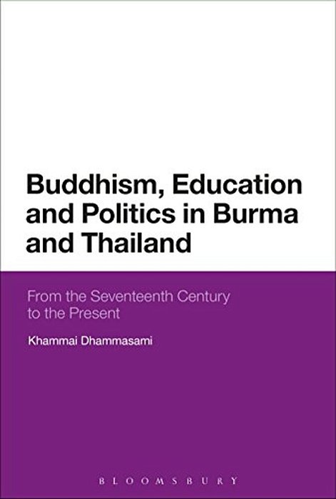 Buddhism, Education And Politics In Burma And Thailand: From The Seventeenth Century To The Present-..