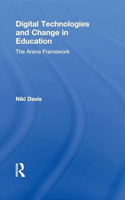 Digital Technologies And Change In Education: The Arena Framework-..