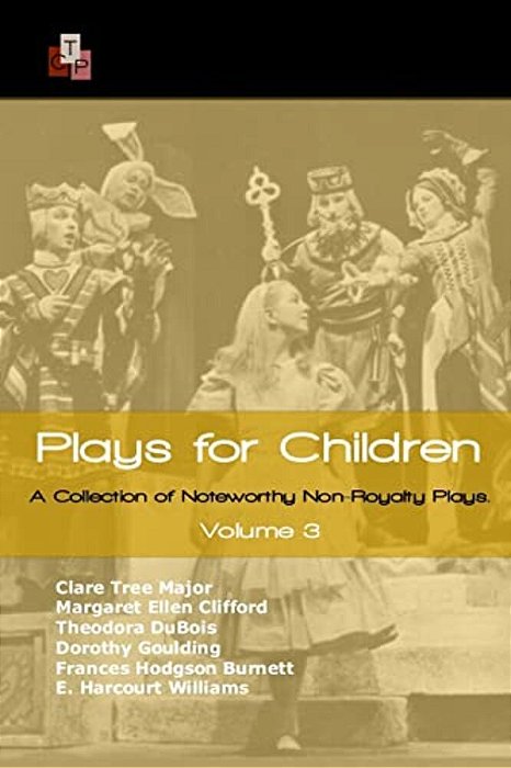 Plays For Children: Volume 3: A Collection Of Noteworthy Non-Royalty Plays-..