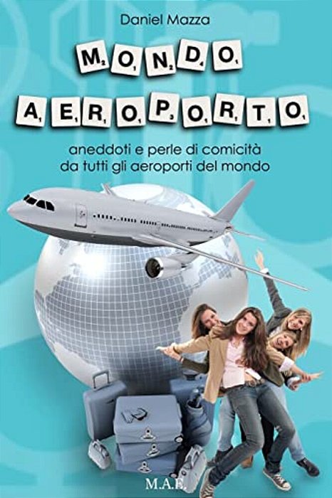 Mondo Aeroporto: Aneddoti E Perle Di Comicità Da Tutti Gli Aeroporti Del Mondo-..