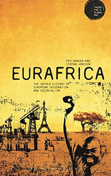 Eurafrica: The Untold History Of European Integration And Colonialism-..