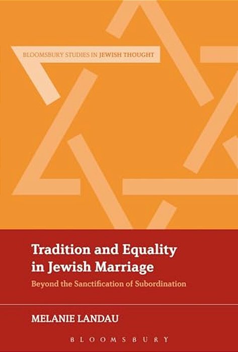 Tradition And Equality In Jewish Marriage: Beyond The Sanctification Of Subordination-..