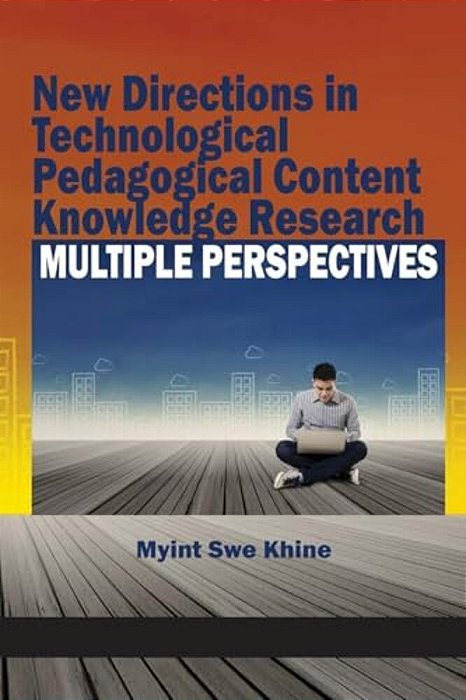 New Directions In Technological Pedagogical Content Knowledge Research: Multiple Perspectives-..
