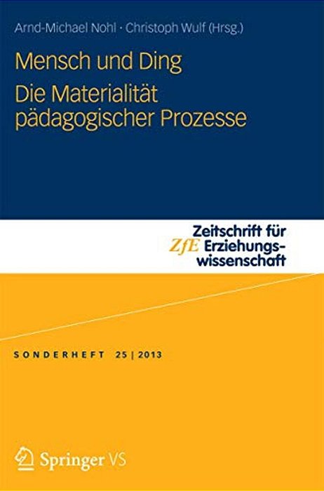 Mensch Und Ding: Die Materialität Pädagogischer Prozesse-..