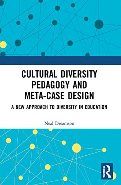 Cultural Diversity Pedagogy And Meta-Case Design: A New Approach To Diversity In Education-..