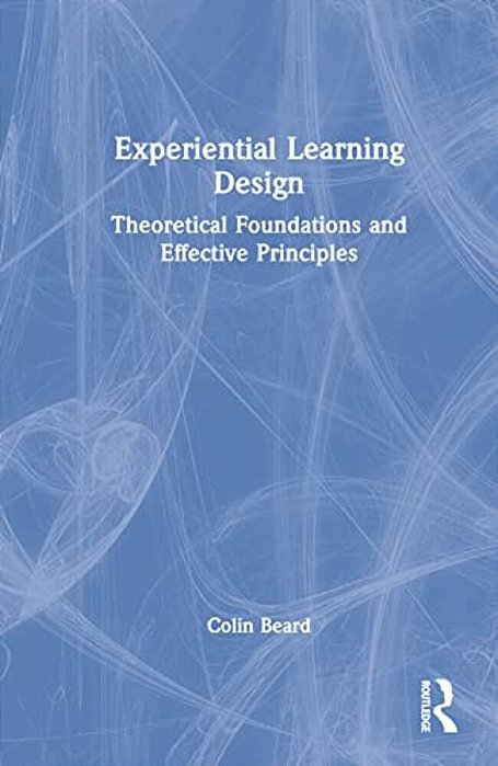 Experiential Learning Design: Theoretical Foundations And Effective Principles-..