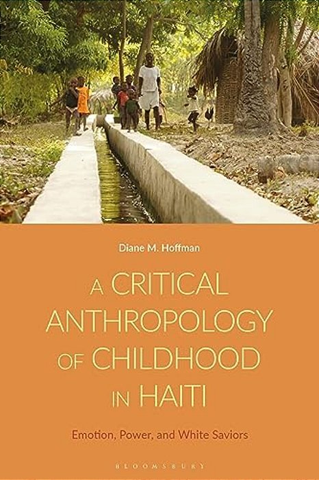 A Critical Anthropology Of Childhood In Haiti: Emotion, Power, And White Saviors-..