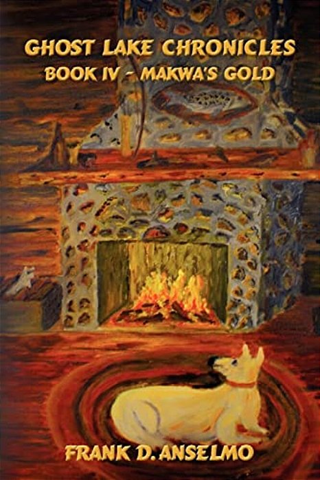Ghost Lake Chronicles: Book IV - Makwa's Gold-..