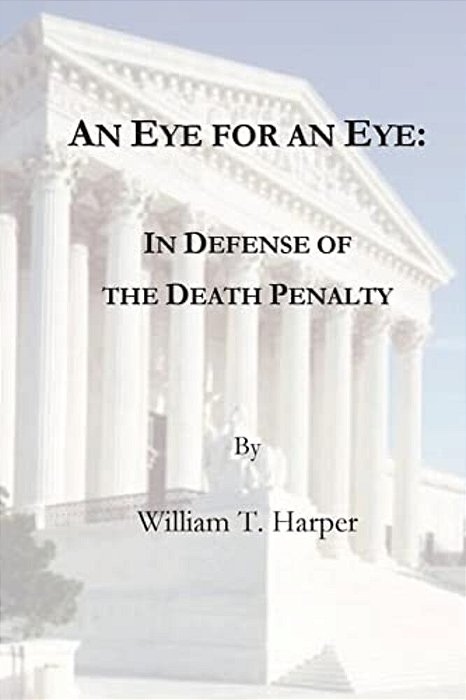 An Eye For An Eye: In Defense Of The Death Penalty-..