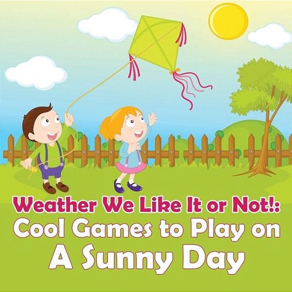 Weather We Like It Or Not!: Cool Games To Play On A Sunny Day-..